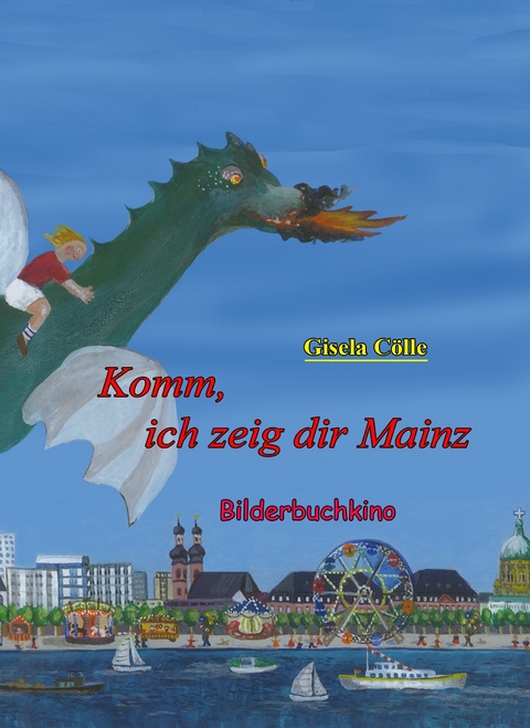 Komm, ich zeig dir Mainz. Bilderbuchkino - Gisela C&ouml;lle