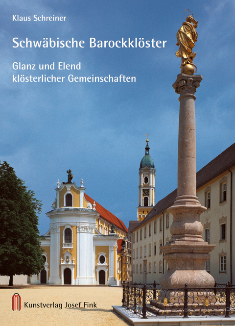 Schw&auml;bische Barockkl&ouml;ster - Glanz und Elend kl&ouml;sterlicher Gemeinschaften - Klaus Schreiner