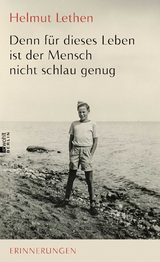 Denn f&uuml;r dieses Leben ist der Mensch nicht schlau genug - Helmut Lethen