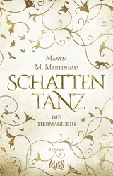 Die Tiermagierin &ndash; Schattentanz - Maxym M. Martineau