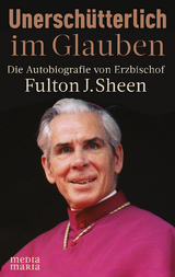Unersch&uuml;tterlich im Glauben - Fulton J. Sheen