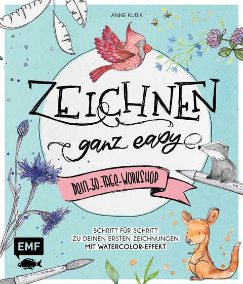 Zeichnen – Ganz easy – Dein 30-Tage-Workshop - Anne Kubik