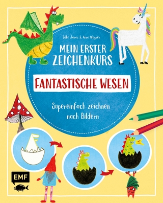Mein erster Zeichenkurs – Fantastische Wesen: Einhorn, Drache, Meerjungfrau und Co.