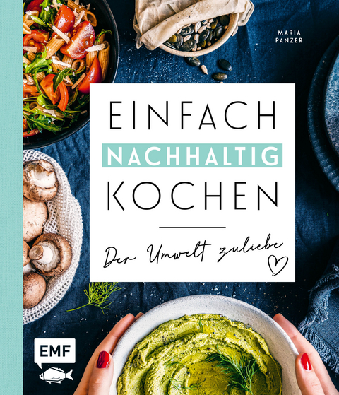 Einfach nachhaltig kochen &ndash; Der Umwelt zuliebe - Maria Panzer