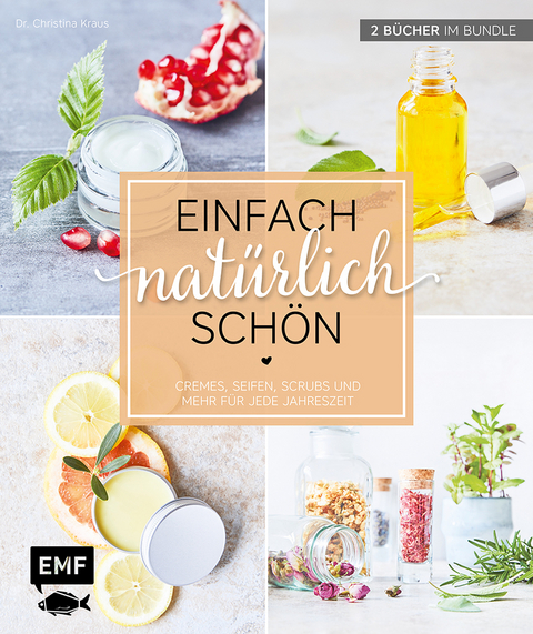 Einfach nat&uuml;rlich sch&ouml;n &ndash; Naturkosmetik selber machen - Christina Kraus