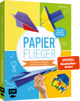 Papierflieger &ndash; 25 Modelle ruckzuck gefaltet und startklar - Thade Precht