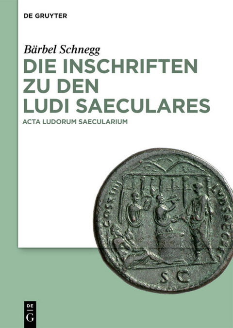 Die Inschriften zu den Ludi saeculares - B&auml;rbel Schnegg