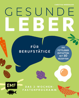 Gesunde Leber &ndash; Das 2-Wochen-Fastenprogramm f&uuml;r Berufst&auml;tige - Christina Wiedemann