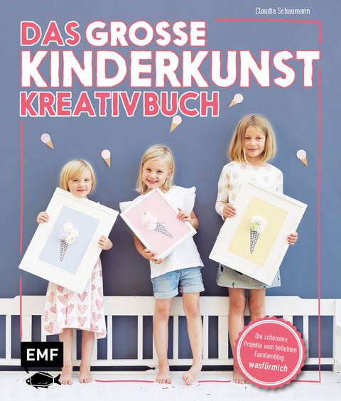 Das gro&szlig;e Kinderkunst-Kreativbuch - Claudia Schaumann