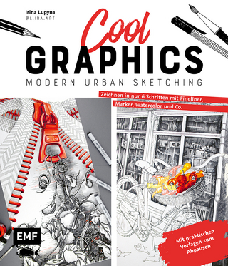 Cool Graphics – Modern Urban Sketching – Zeichnen in nur 6 Schritten mit Fineliner, Marker, Watercolor und Co.