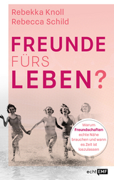 Freunde f&uuml;rs Leben? - Rebekka Knoll, Rebecca Schild