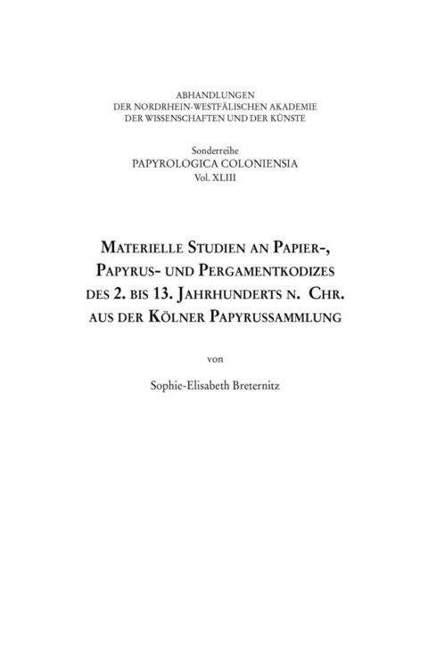 Materielle Studien an Papier-, Papyrus- und Pergamentkodizes des 2. bis 13. Jahrhunderts n. Chr. aus der K&ouml;lner Papyrussammlung - Sophie-Elisabeth Breternitz
