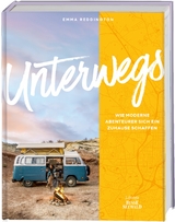 Unterwegs. Wie moderne Abenteurer sich ein Zuhause schaffen - Emma Reddington