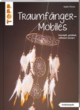Traumf&auml;nger-Mobiles (kreativ.kompakt) - Sophia Pirrera