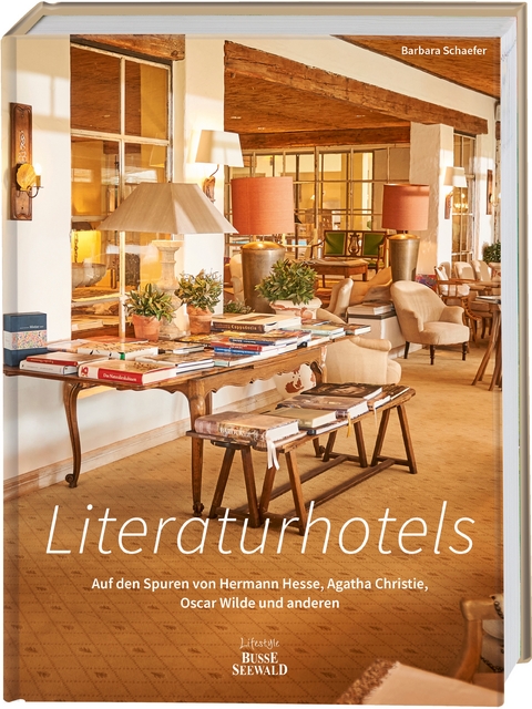 Literaturhotels. Auf den Spuren von Hermann Hesse, Agatha Christie, Oscar Wilde und anderen - Barbara Schaefer