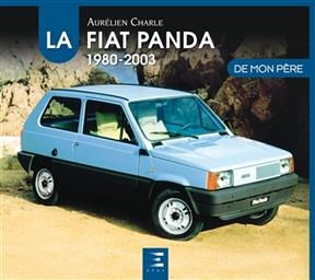 La Fiat Panda de mon p&egrave;re : 1980-2003 - Aur&eacute;lien Charle