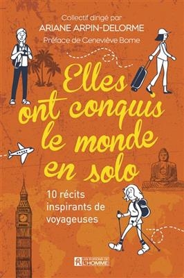 Elles ont conquis le monde en solo - Ariane Arpin-Delorme, Genevi&egrave;ve Borne