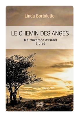 Le chemin des anges : ma travers&eacute;e d'Isra&euml;l &agrave; pied - Linda Bortoletto
