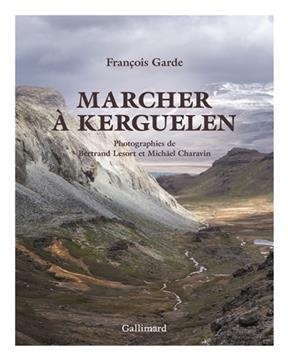 Marcher &agrave; Kerguelen - Fran&ccedil;ois Garde