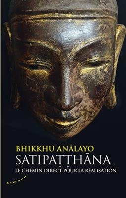 Satipatthana : le chemin direct pour la r&eacute;alisation -  Analayo
