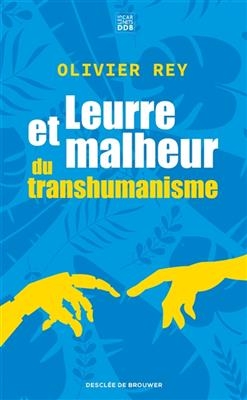 Leurre et malheur du transhumanisme - Olivier Rey