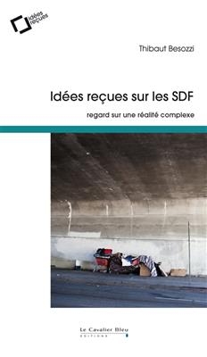 Id&eacute;es re&ccedil;ues sur les SDF : regard sur une r&eacute;alit&eacute; complexe - Thibaut Besozzi