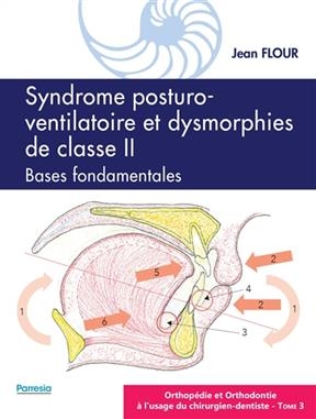 Orthop&eacute;die et orthodontie &agrave; l'usage du chirurgien-dentiste. Vol. 3. Syndrome posturo-ventilatoire et dysmorphies de c... - Jean Flour
