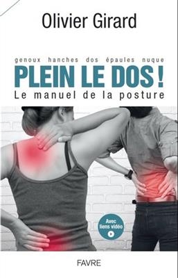 Plein le dos ! : genoux, hanches, dos, &eacute;paules, nuque : le manuel de la posture - Olivier Girard