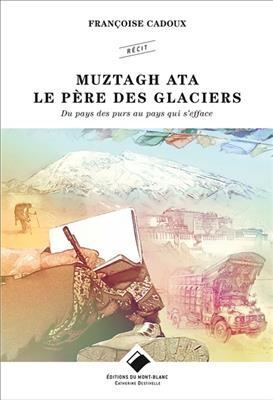 Muztagh Ata : le Père des glaciers : du pays des purs au pays qui s'efface