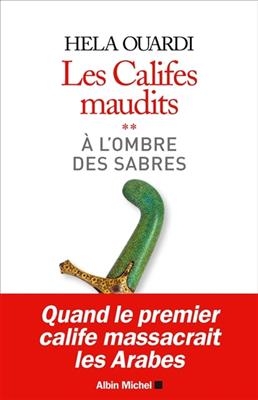 Les califes maudits 2/A l'ombre des sabres - Hela Ouardi