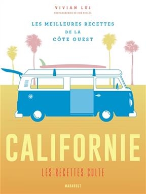 Californie : les recettes culte : les meilleures recettes de la côte Ouest
