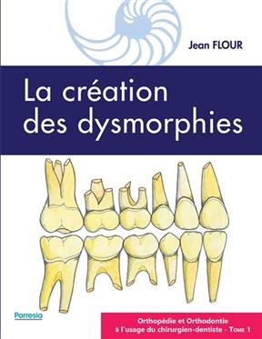Orthop&eacute;die et orthodontie &agrave; l'usage du chirurgien-dentiste. Vol. 1. La cr&eacute;ation des dysmorphies - Jean Flour