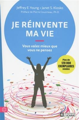 Je r&eacute;invente ma vie : vous valez mieux que vous ne pensez - Jeffrey E. Young, Janet S. Klosko