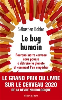 Le bug humain : pourquoi notre cerveau nous pousse &agrave; d&eacute;truire la plan&egrave;te et comment l'en emp&ecirc;cher - S&eacute;bastien Bohler