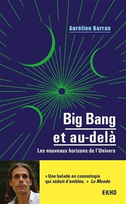 Big bang et au-del&agrave; : les nouveaux horizons de l'Univers - Aur&eacute;lien Barrau