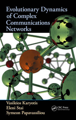 Evolutionary Dynamics of Complex Communications Networks -  Vasileios Karyotis,  Symeon Papavassiliou,  Eleni Stai