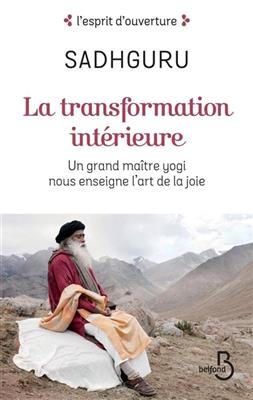 La transformation int&eacute;rieure : un grand ma&icirc;tre yogi nous enseigne l'art de la joie -  Sadhguru