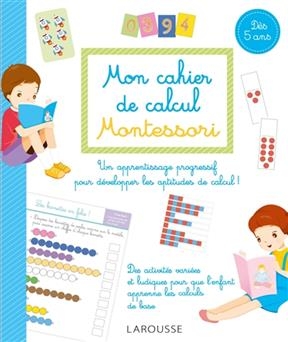 Mon cahier de calcul Montessori : d&egrave;s 5 ans : pour un apprentissage progressif des math&eacute;matiques - Sylvaine Auriol