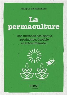 La permaculture : une méthode écologique, productive, durable et autosuffisante ! - Philippe De Melambes
