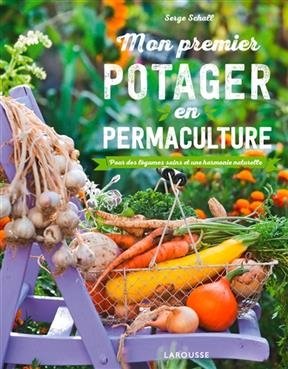Mon premier potager en permaculture : pour des légumes sains et une harmonie naturelle - Serge Schall