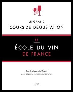 Le grand cours de dégustation : 120 leçons pour déguster comme un expert