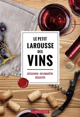 Le petit Larousse des vins : découvrir, reconnaître, déguster