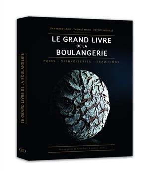 Le grand livre de la boulangerie : pains, viennoiseries, traditions - J.-M. Lanio, T. Marie, P. Mitaill&eacute;, D. Halff