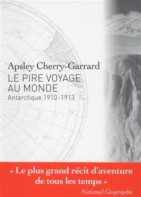 Le pire voyage au monde : Antarctique 1910-1913 - Apsley Cherry-Garrard