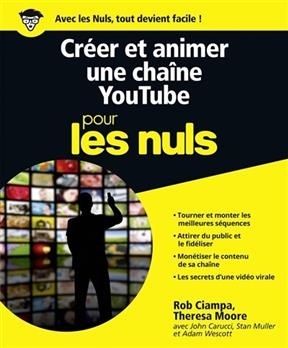 Créer et animer une chaîne YouTube pour les nuls - Rob Ciampa, Theresa Moore