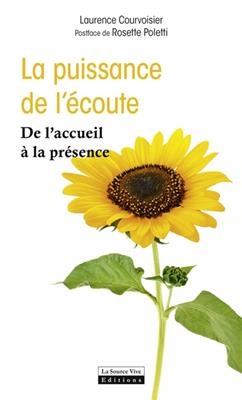 La puissance de l'&eacute;coute : de l'accueil &agrave; la pr&eacute;sence - Laurence Courvoisier