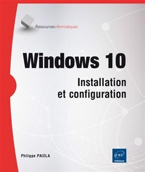 Windows 10 : installation et configuration - Philippe Paiola