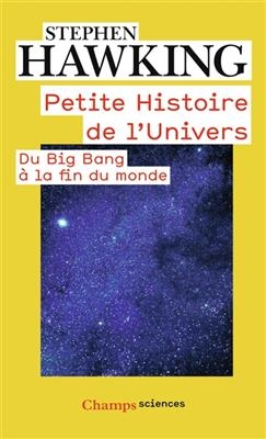 Petite histoire de l'Univers : du big bang &agrave; la fin du monde - Stephen Hawking