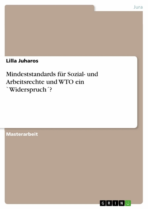 Mindeststandards f&uuml;r Sozial- und Arbeitsrechte und WTO ein `Widerspruch&acute;? - Lilla Juharos