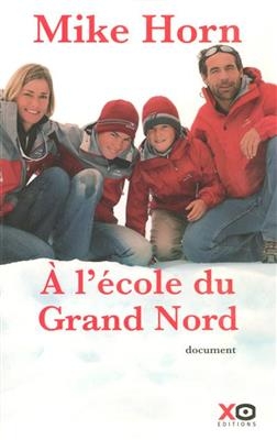 A l'&eacute;cole du Grand Nord : document - Mike Horn